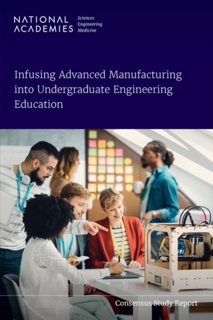 Infusing Advanced Manufacturing into Undergraduate Engineering Education