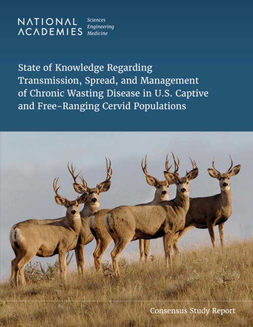 State of Knowledge Regarding Transmission, Spread, and Management of Chronic Wasting Disease in U.S. Captive and Free-Ranging Cervid Populations