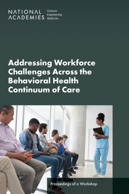 Addressing Workforce Challenges Across the Behavioral Health Continuum of Care