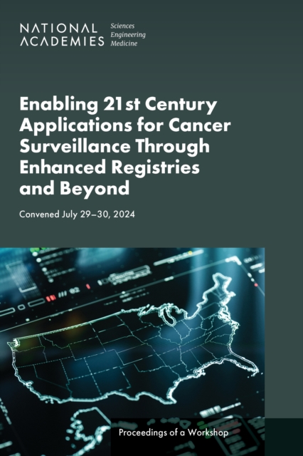 Enabling 21st Century Applications for Cancer Surveillance Through Enhanced Registries and Beyond
