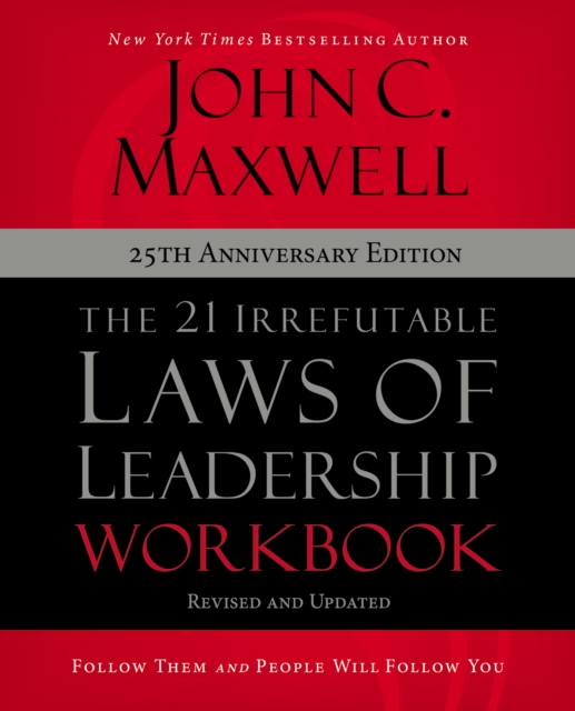 21 Irrefutable Laws of Leadership Workbook 25th Anniversary Edition