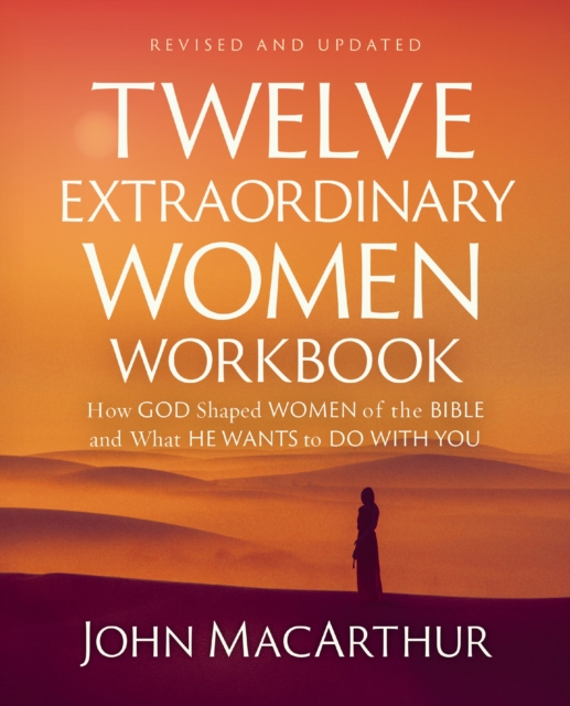 Twelve Extraordinary Women Workbook, Revised and Updated