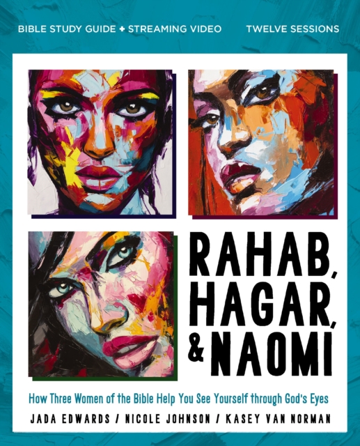 Rahab, Hagar, and Naomi Bible Study Guide plus Streaming Video, Updated Edition