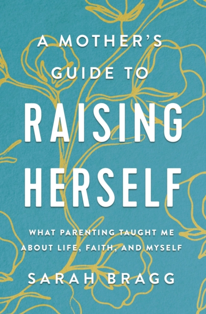 Mother's Guide to Raising Herself