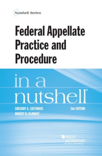 Federal Appellate Practice and Procedure in a Nutshell