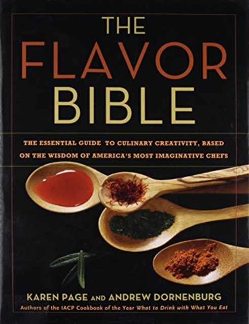 The Flavor Bible : The Essential Guide to Culinary Creativity, Based on the Wisdom of America's Most Imaginative Chefs