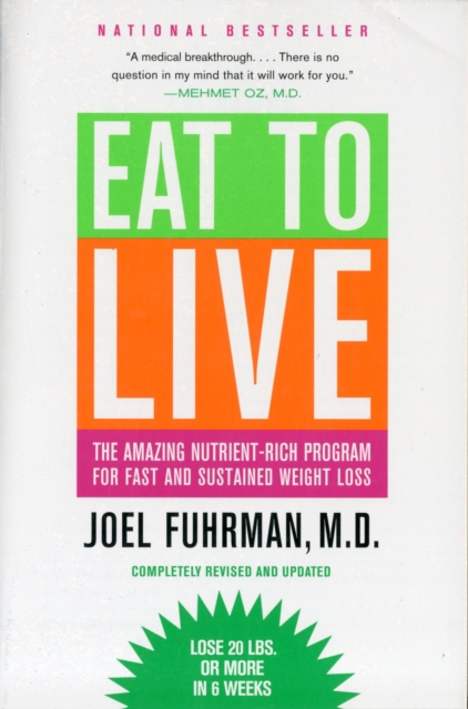 Eat to Live : The Amazing Nutrient-Rich Program for Fast and Sustained Weight Loss, Revised Edition