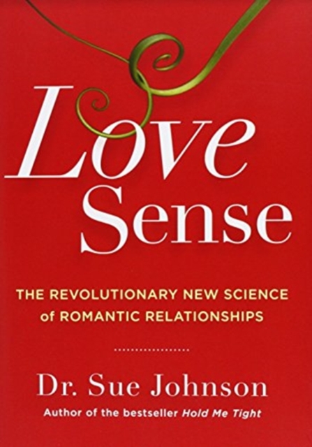 Love Sense : The Revolutionary New Science of Romantic Relationships