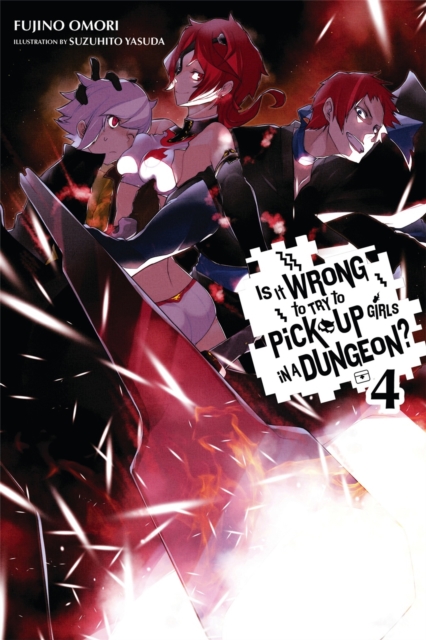 Is It Wrong to Try to Pick Up Girls in a Dungeon?, Vol. 4 (Novel)
