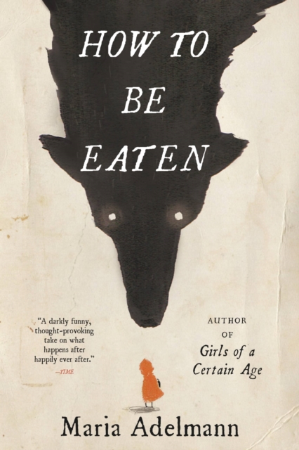 How to Be Eaten : A Novel