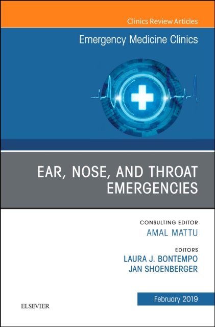 Ear, Nose, and Throat Emergencies, An Issue of Emergency Medicine Clinics of North America