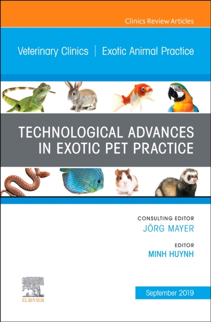Technological Advances in Exotic Pet Practice, An Issue of Veterinary Clinics of North America: Exotic Animal Practice