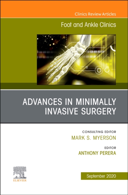 Advances in Minimally Invasive Surgery, An issue of Foot and Ankle Clinics of North America