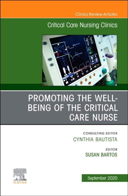 Promoting the Well-being of the Critical Care Nurse, An Issue of Critical Care Nursing Clinics of North America