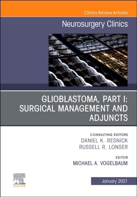 Glioblastoma, Part I: Surgical Management and Adjuncts, An Issue of Neurosurgery Clinics of North America