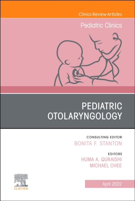 Pediatric Otolaryngology, An Issue of Pediatric Clinics of North America