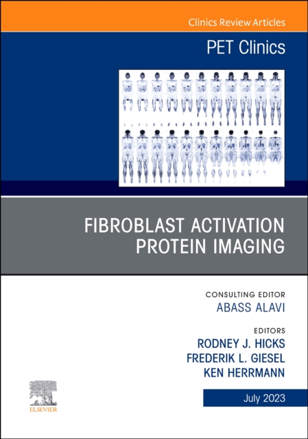 Fibroblast Activation Protein Imaging, An Issue of PET Clinics