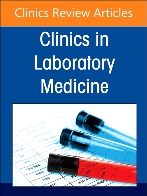 Artificial Intelligence in the Clinical Laboratory: Current Practice and Emerging Opportunities, An Issue of the Clinics in Laboratory Medicine