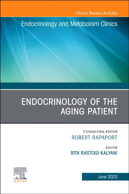 Endocrinology of the Aging Patient, An Issue of Endocrinology and Metabolism Clinics of North America