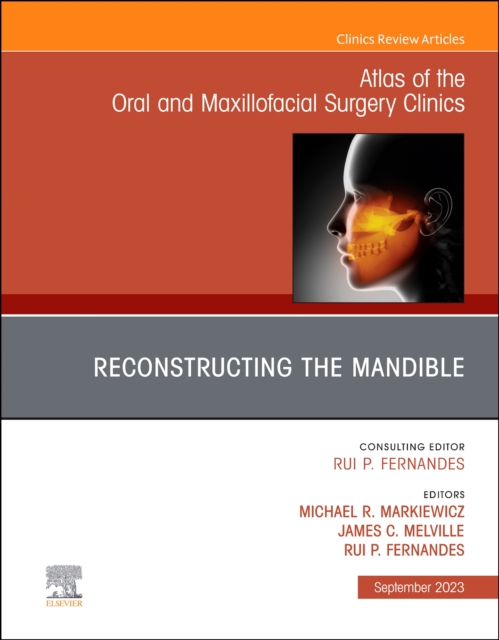 Reconstructing the Mandible, An Issue of Atlas of the Oral & Maxillofacial Surgery Clinics