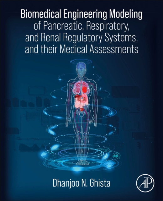 Biomedical Engineering Modeling of Pancreatic, Respiratory, and Renal Regulatory Systems, and their Medical Assessments