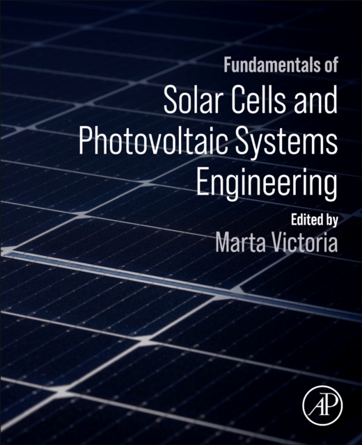 Fundamentals of Solar Cells and Photovoltaic Systems Engineering