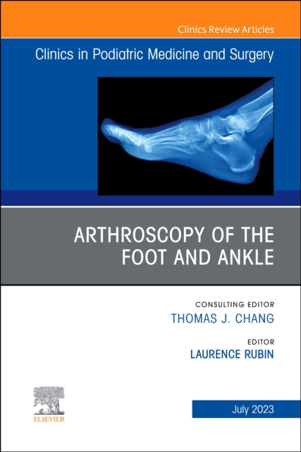 Arthroscopy of the Foot and Ankle, An Issue of Clinics in Podiatric Medicine and Surgery