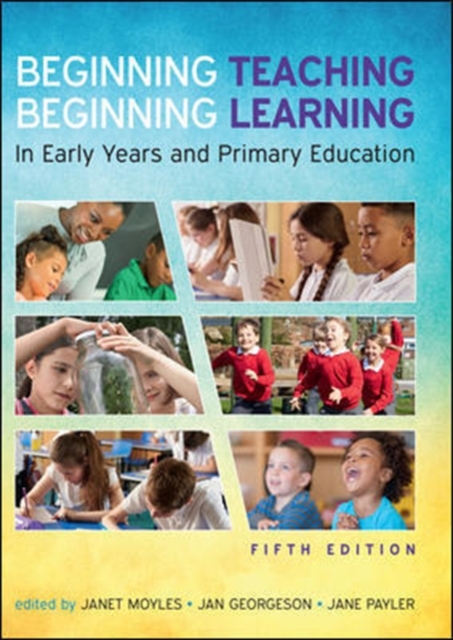 Beginning Teaching, Beginning Learning: In Early Years and Primary Education