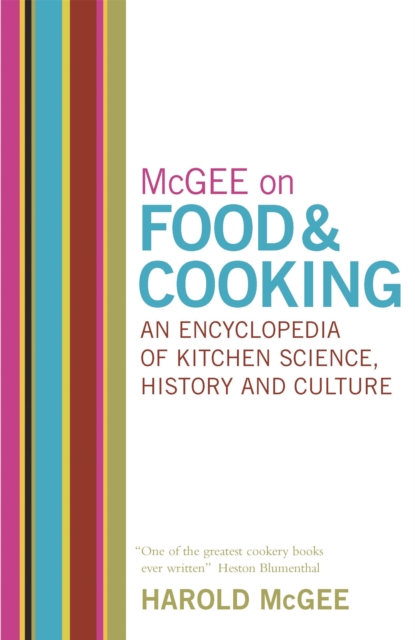 McGee on Food and Cooking: An Encyclopedia of Kitchen Science, History and Culture