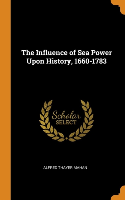 THE INFLUENCE OF SEA POWER UPON HISTORY,