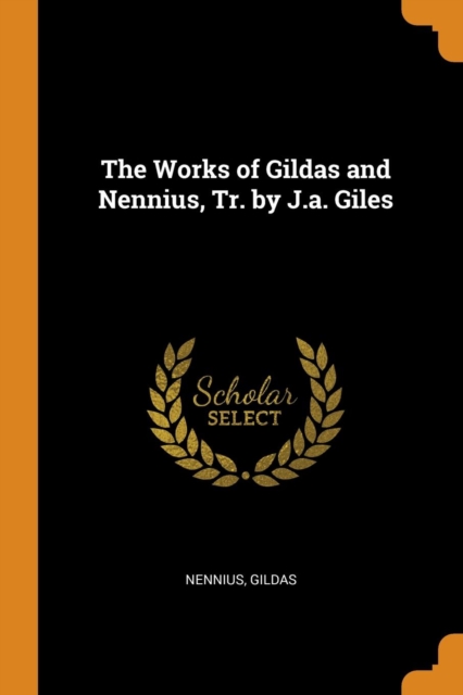 Works of Gildas and Nennius, Tr. by J.A. Giles