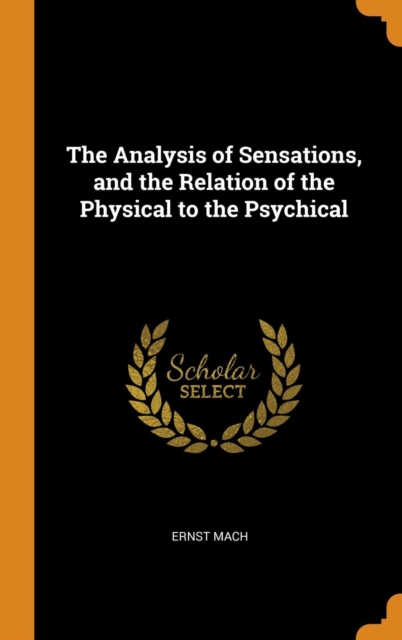Analysis of Sensations, and the Relation of the Physical to the Psychical