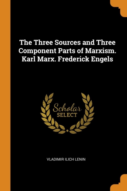 Three Sources and Three Component Parts of Marxism. Karl Marx. Frederick Engels