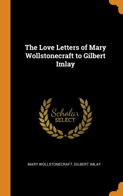 Love Letters of Mary Wollstonecraft to Gilbert Imlay