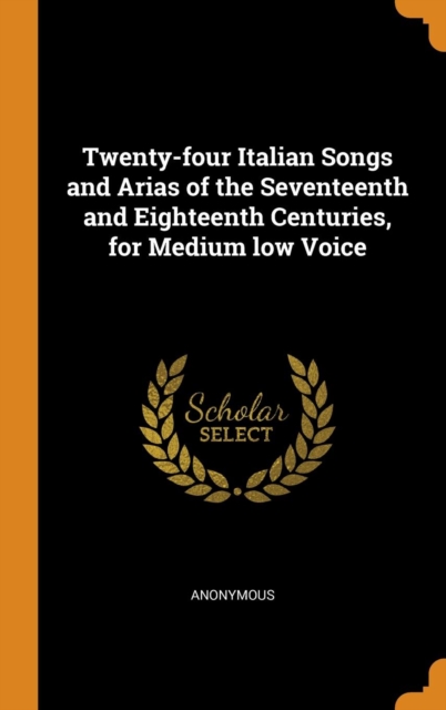 Twenty-Four Italian Songs and Arias of the Seventeenth and Eighteenth Centuries, for Medium Low Voice