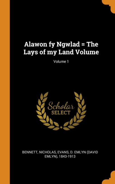 Alawon Fy Ngwlad = the Lays of My Land Volume; Volume 1