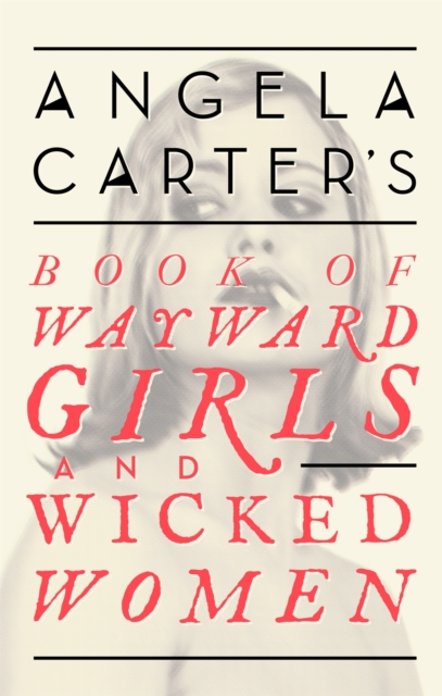 Angela Carter's Book Of Wayward Girls And Wicked Women