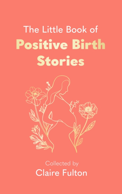 The Little Book of Positive Birth Stories