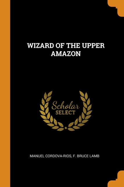 Wizard of the Upper Amazon