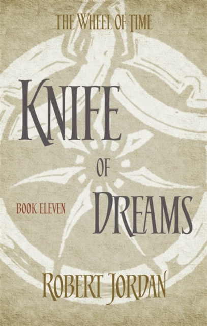 Knife Of Dreams : Book 11 of the Wheel of Time (soon to be a major TV series)