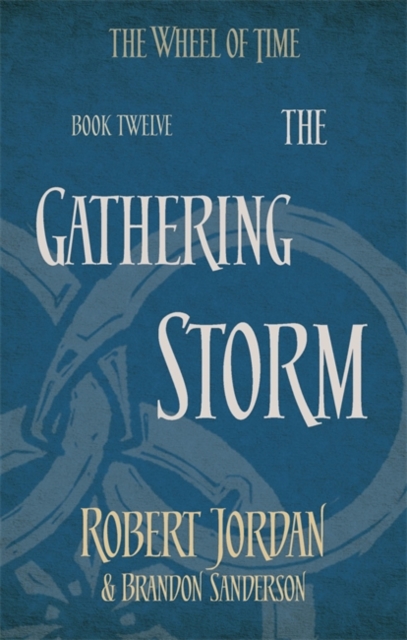 The Gathering Storm : Book 12 of the Wheel of Time (soon to be a major TV series)