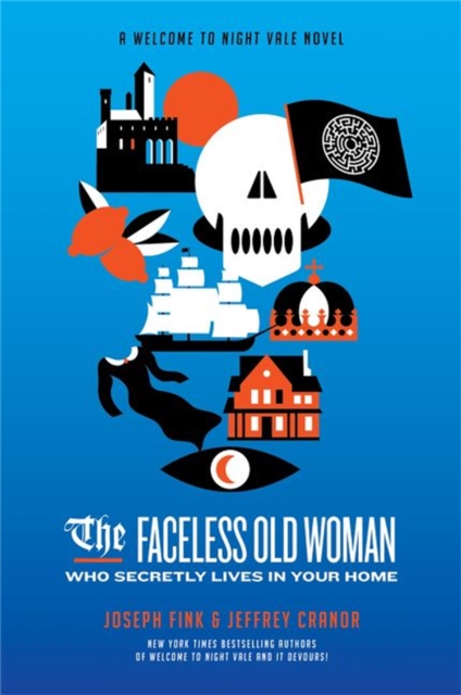 Faceless Old Woman Who Secretly Lives in Your Home: A Welcome to Night Vale Novel