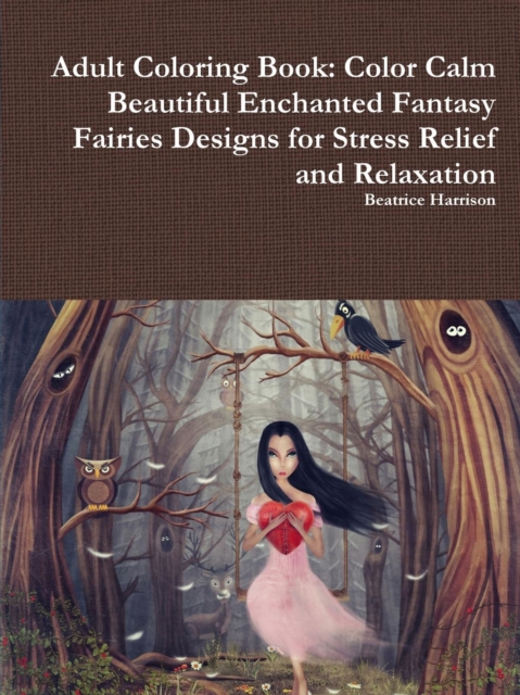 Adult Coloring Book: Color Calm Beautiful Enchanted Fantasy Fairies Designs for Stress Relief and Relaxation