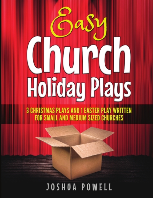Easy Church Holiday Plays: 3 Christmas Plays and 1 Easter Play Written Written for Small and Medium Sized Churches