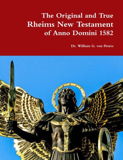 Original and True Rheims New Testament of Anno Domini 1582