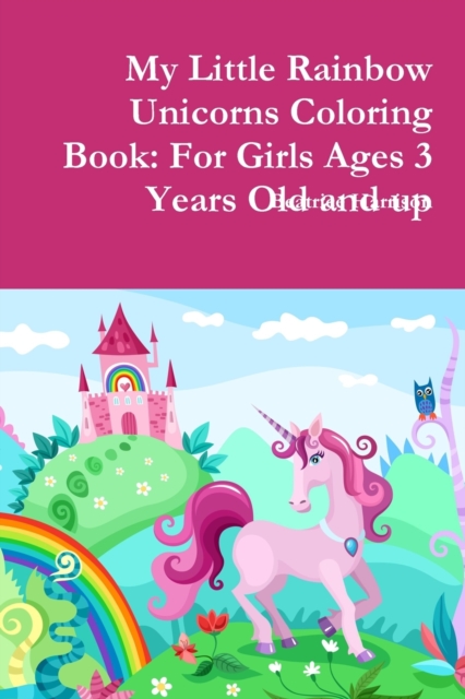 My Little Rainbow Unicorns Coloring Book: For Girls Ages 3 Years Old and up