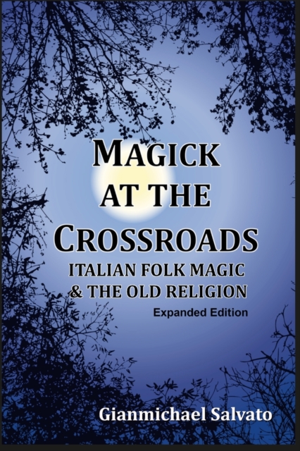 Magick at the Crossroads: Italian Folk Magic & the Old Religion