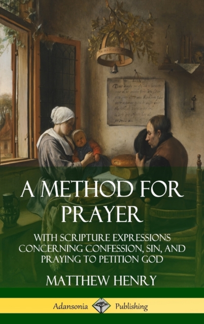 Method for Prayer: With Scripture Expressions Concerning Confession, Sin, and Praying to Petition God (Hardcover)