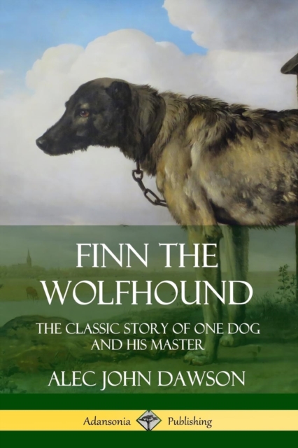 Finn the Wolfhound: The Classic Story of One Dog and his Master