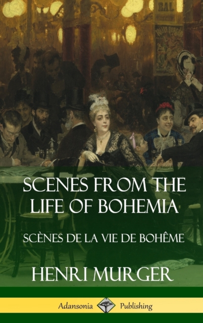 Scenes from the Life of Bohemia: Scenes De La Vie De Boheme (Hardcover)